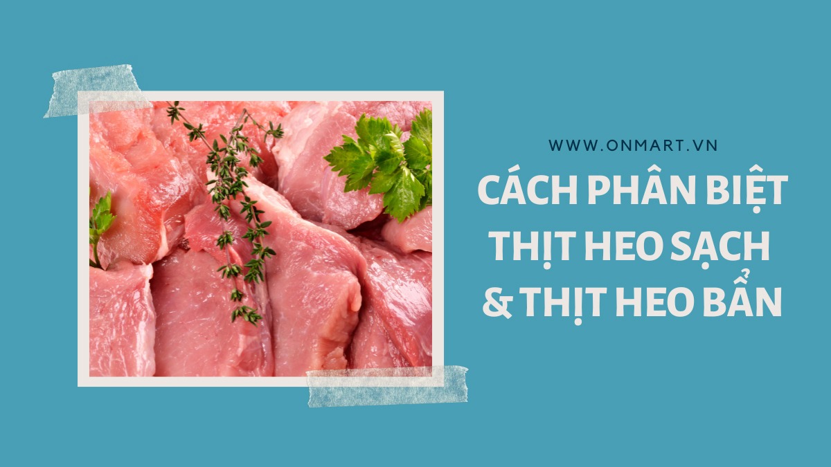 Cách phân biệt thịt heo sạch và thịt heo bẩn