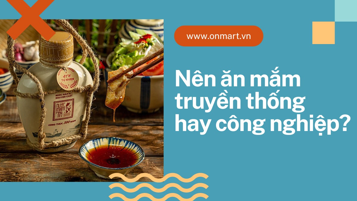 Nên ăn nước mắm truyền thống hay công nghiệp