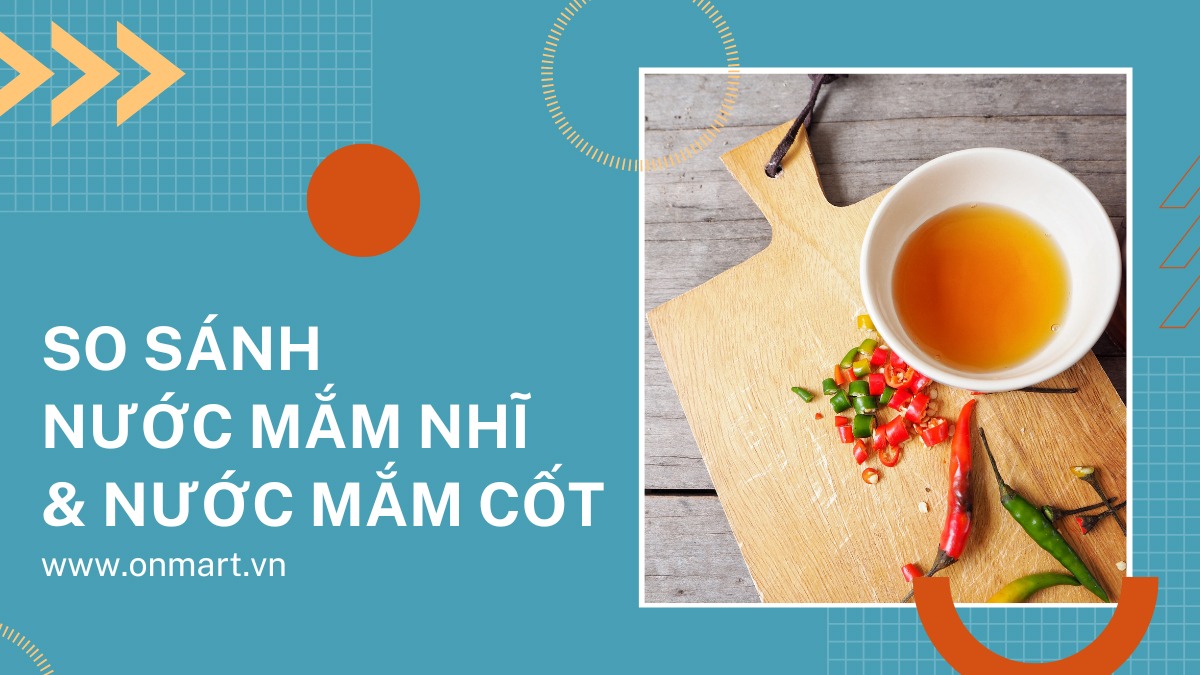 So sánh nước mắm nhĩ và nước mắm cốt